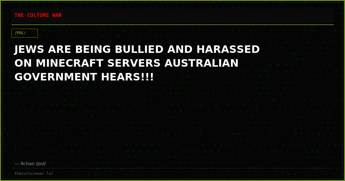 JEWS ARE BEING BULLIED AND HARASSED ON MINECRAFT SERVERS AUSTRALIAN GOVERNMENT HEARS!!!