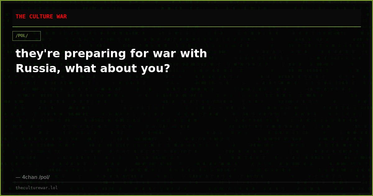 they're preparing for war with Russia, what about you?