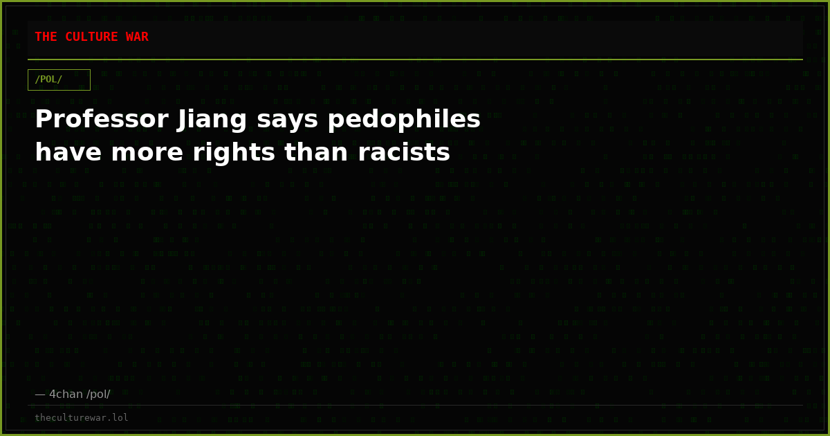 Professor Jiang says pedophiles have more rights than racists