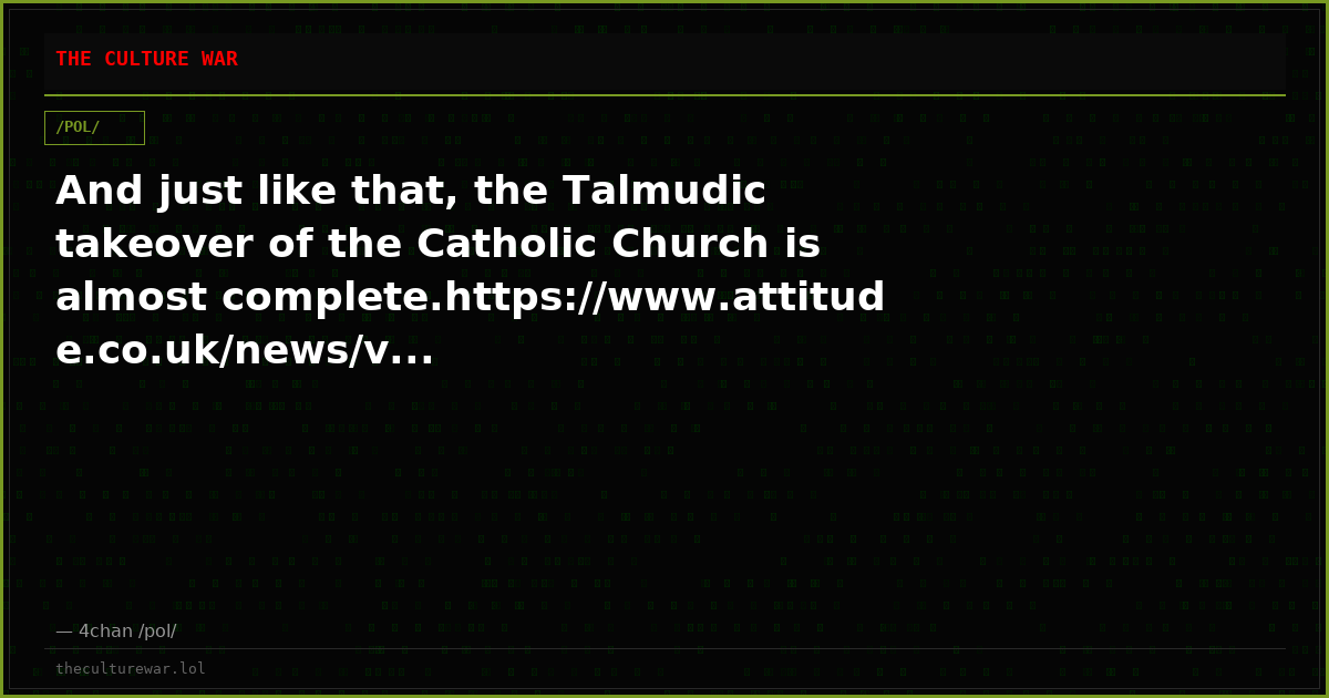 And just like that, the Talmudic takeover of the Catholic Church is almost complete.https://www.attitude.co.uk/news/v...