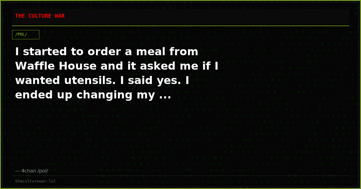 I started to order a meal from Waffle House and it asked me if I wanted utensils. I said yes. I ended up changing my ...