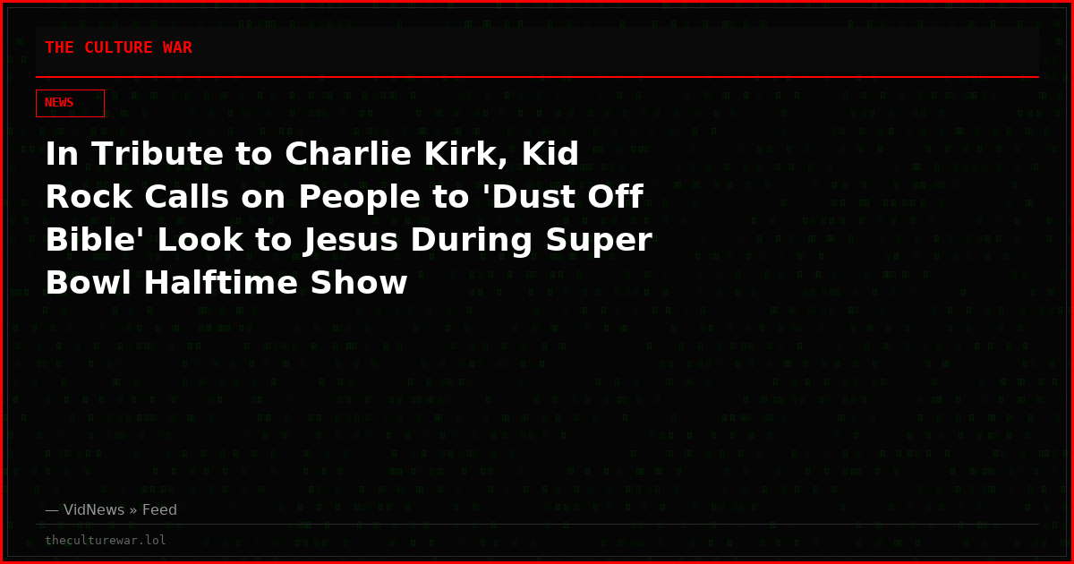 In Tribute to Charlie Kirk, Kid Rock Calls on People to 'Dust Off Bible' Look to Jesus During Super Bowl Halftime Show