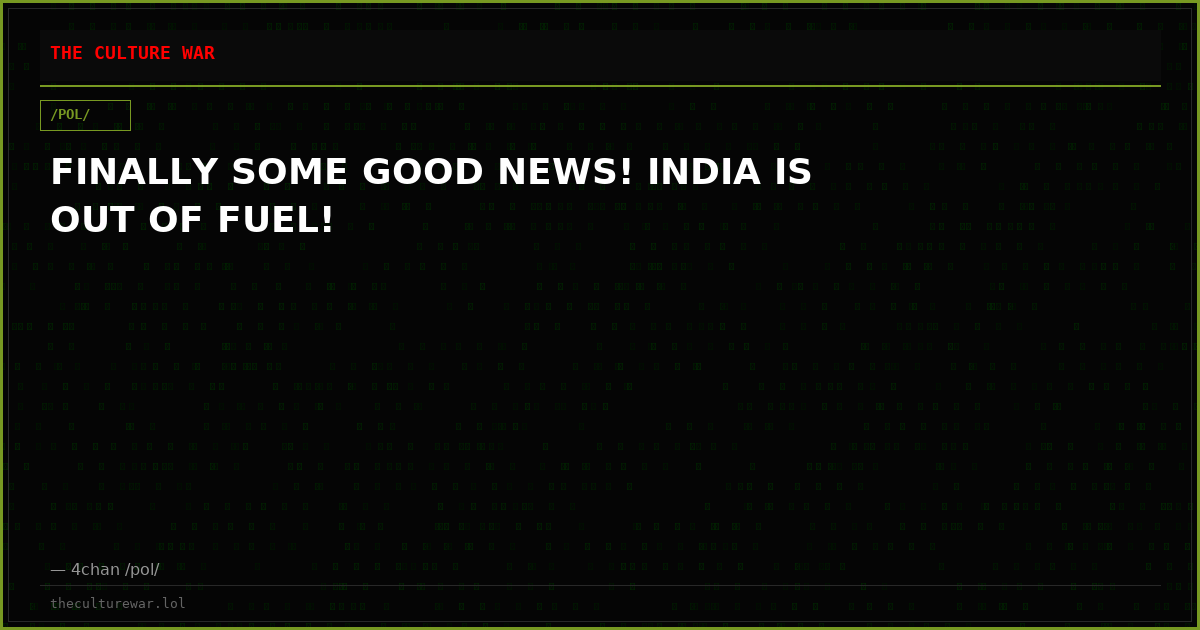 FINALLY SOME GOOD NEWS! INDIA IS OUT OF FUEL!