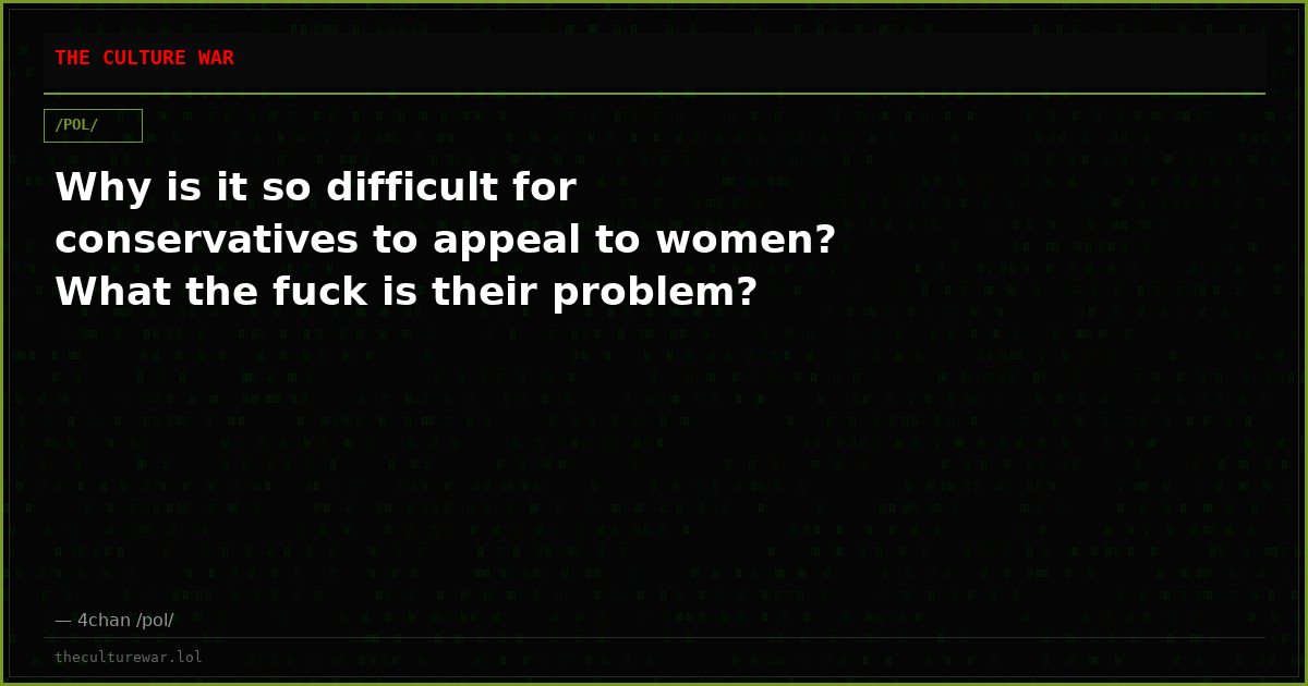 Why is it so difficult for conservatives to appeal to women? What the fuck is their problem?