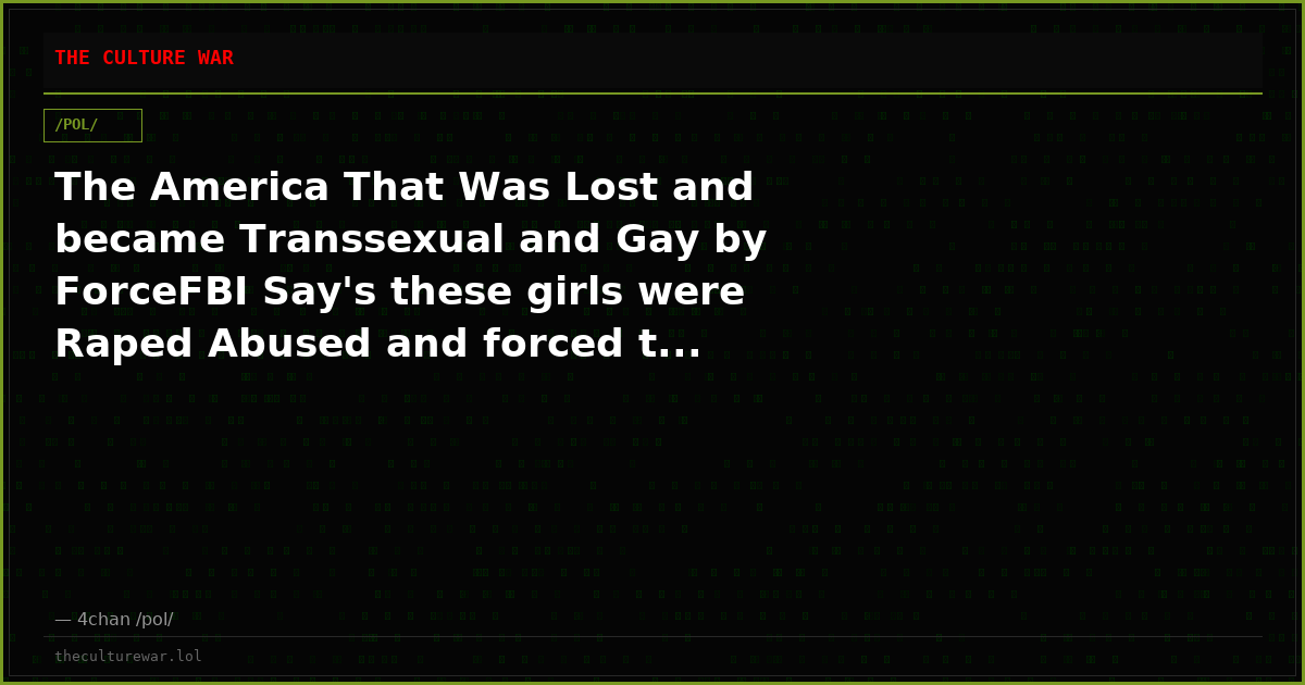 The America That Was Lost and became Transsexual and Gay by ForceFBI Say's these girls were Raped Abused and forced t...