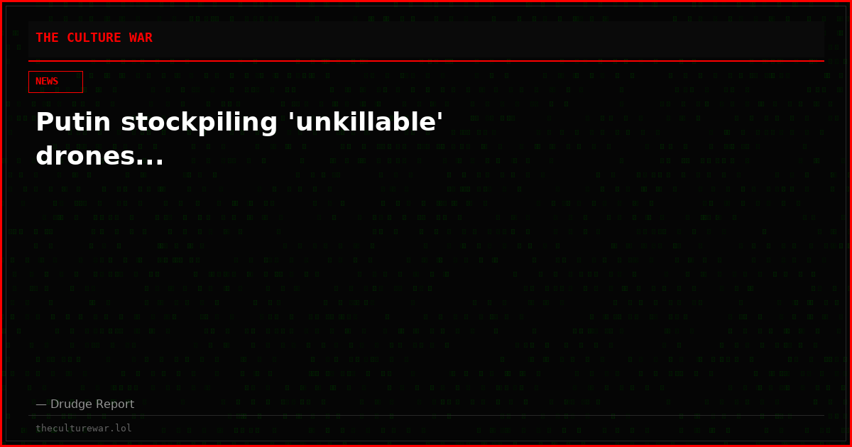 Putin stockpiling 'unkillable' drones...
