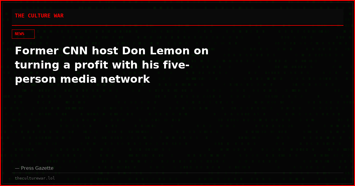 Former CNN host Don Lemon on turning a profit with his five-person media network