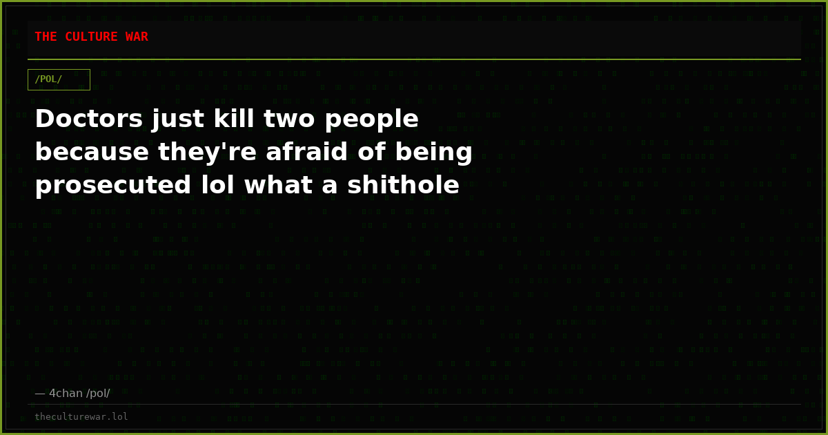 Doctors just kill two people because they're afraid of being prosecuted lol what a shithole