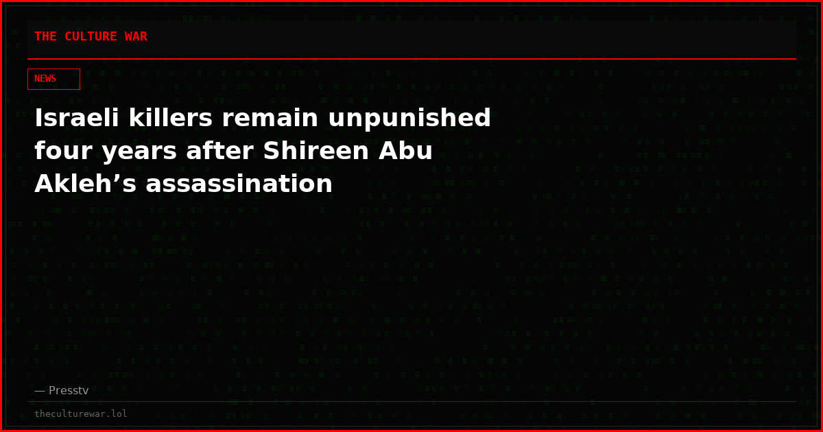 Israeli killers remain unpunished four years after Shireen Abu Akleh’s assassination