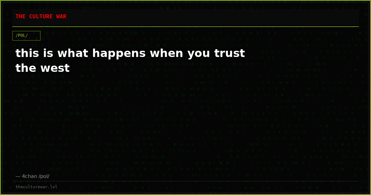 this is what happens when you trust the west