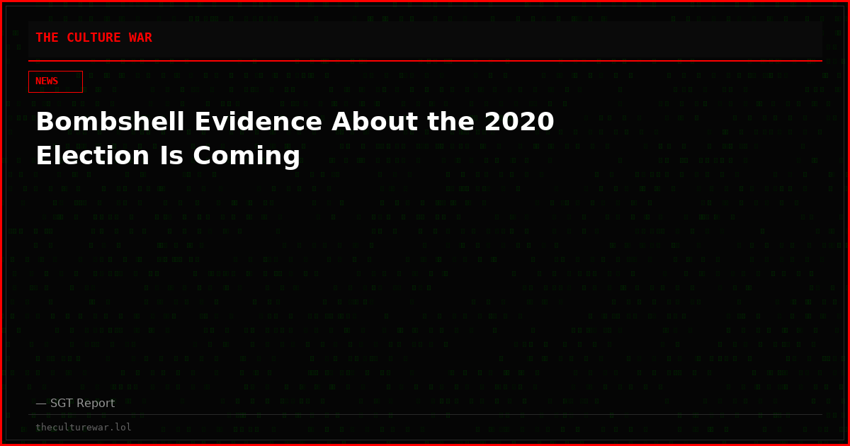 Bombshell Evidence About the 2020 Election Is Coming