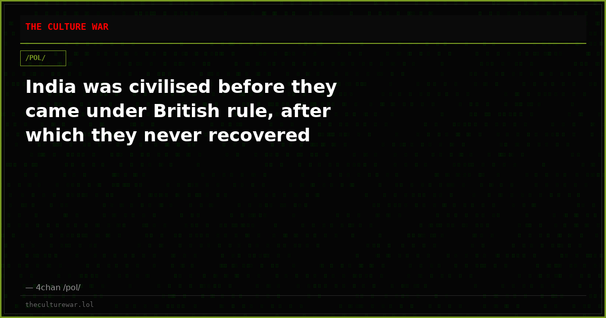 India was civilised before they came under British rule, after which they never recovered