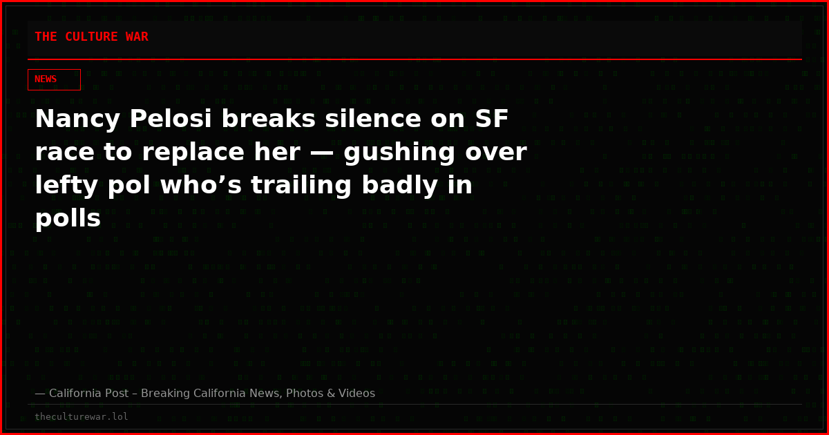 Nancy Pelosi breaks silence on SF race to replace her — gushing over lefty pol who’s trailing badly in polls