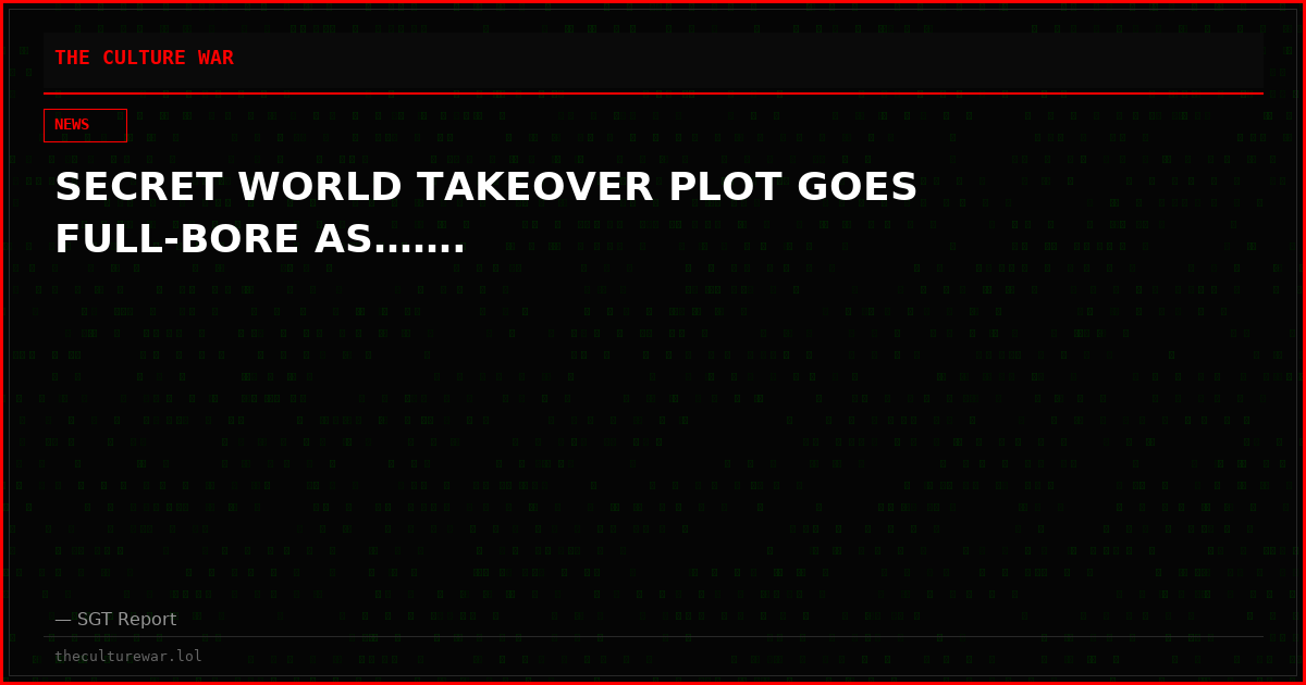 SECRET WORLD TAKEOVER PLOT GOES FULL-BORE AS…….