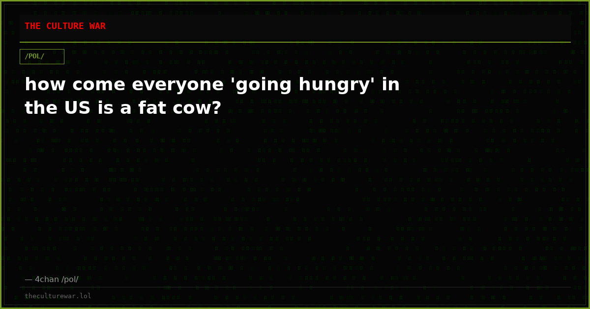 how come everyone 'going hungry' in the US is a fat cow?
