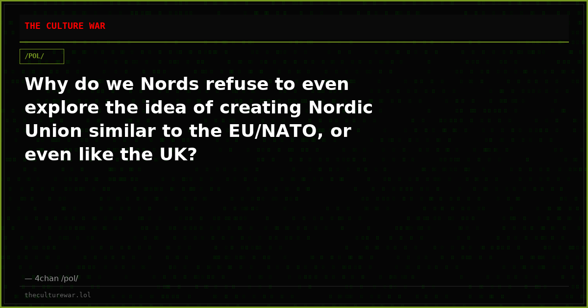 Why do we Nords refuse to even explore the idea of creating Nordic Union similar to the EU/NATO, or even like the UK?