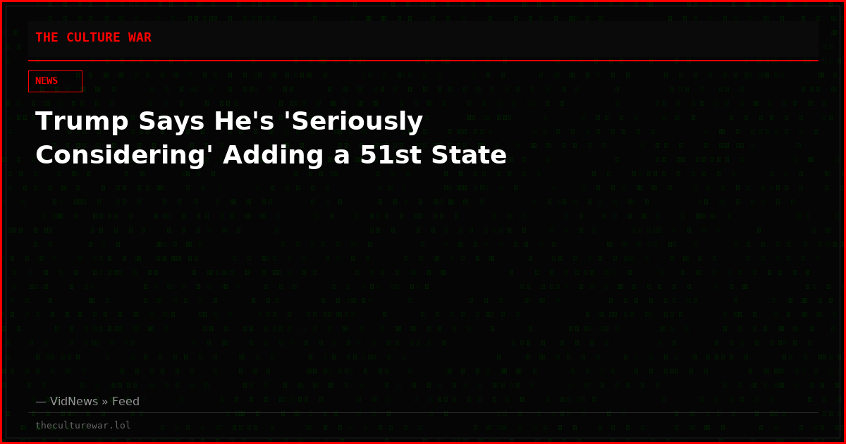Trump Says He's 'Seriously Considering' Adding a 51st State