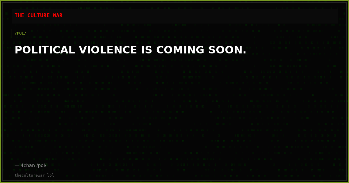 POLITICAL VIOLENCE IS COMING SOON.