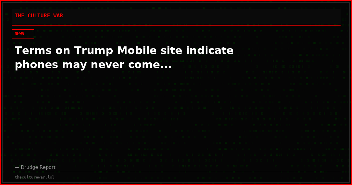 Terms on Trump Mobile site indicate phones may never come...