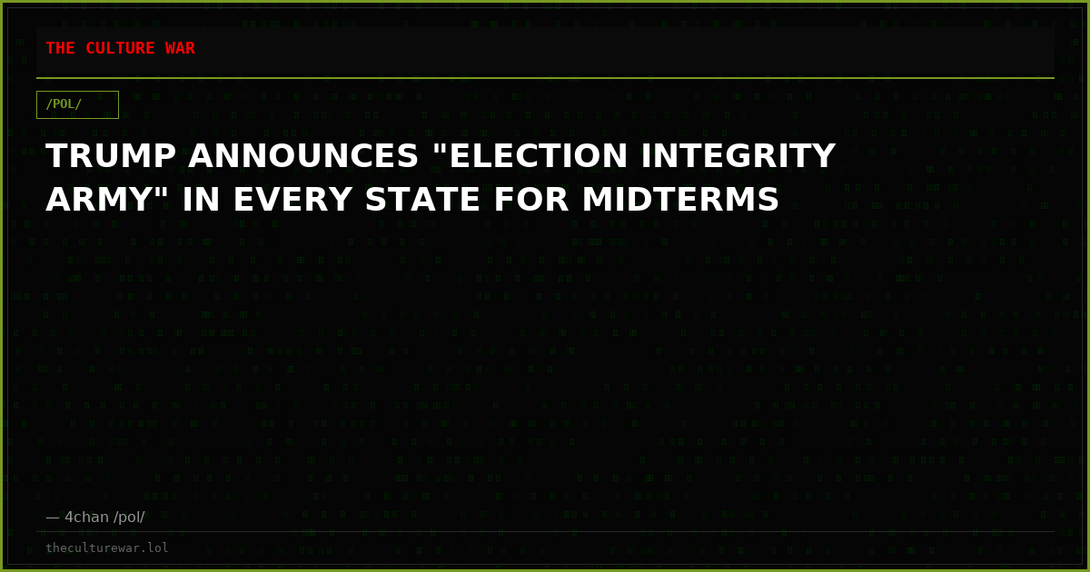 TRUMP ANNOUNCES "ELECTION INTEGRITY ARMY" IN EVERY STATE FOR MIDTERMS