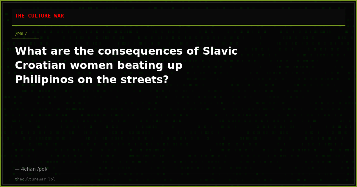 What are the consequences of Slavic Croatian women beating up Philipinos on the streets?