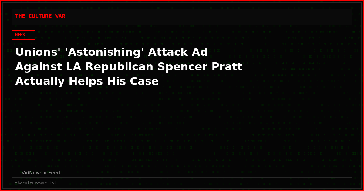 Unions' 'Astonishing' Attack Ad Against LA Republican Spencer Pratt Actually Helps His Case