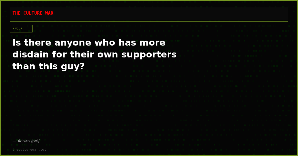 Is there anyone who has more disdain for their own supporters than this guy?