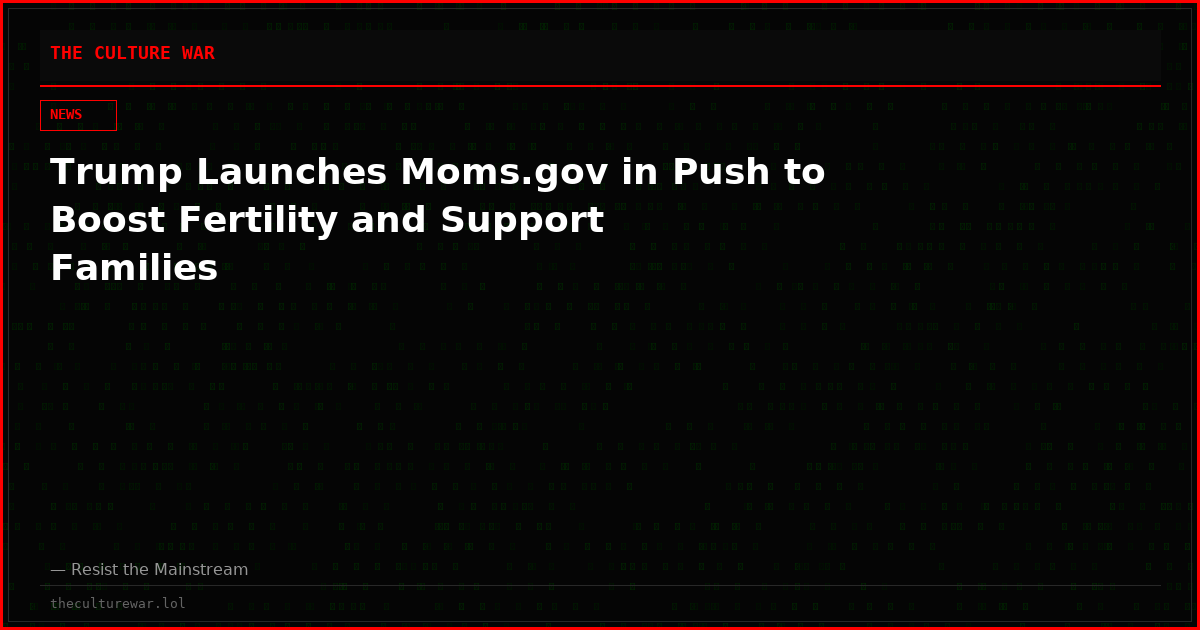 Trump Launches Moms.gov in Push to Boost Fertility and Support Families