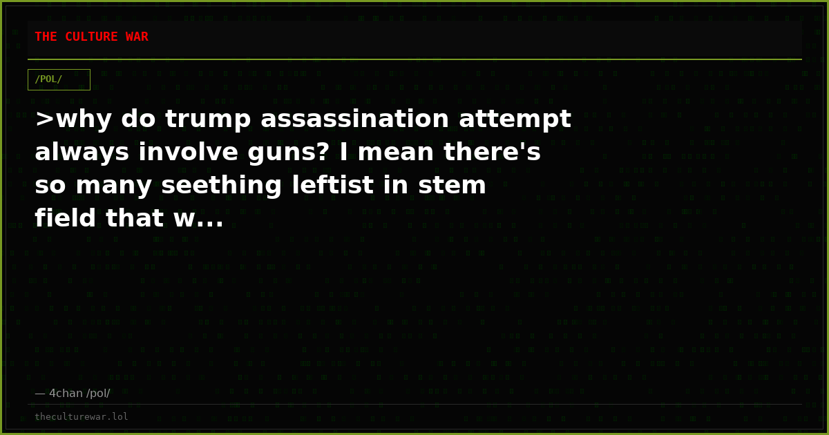 >why do trump assassination attempt always involve guns? I mean there's so many seething leftist in stem field that w...