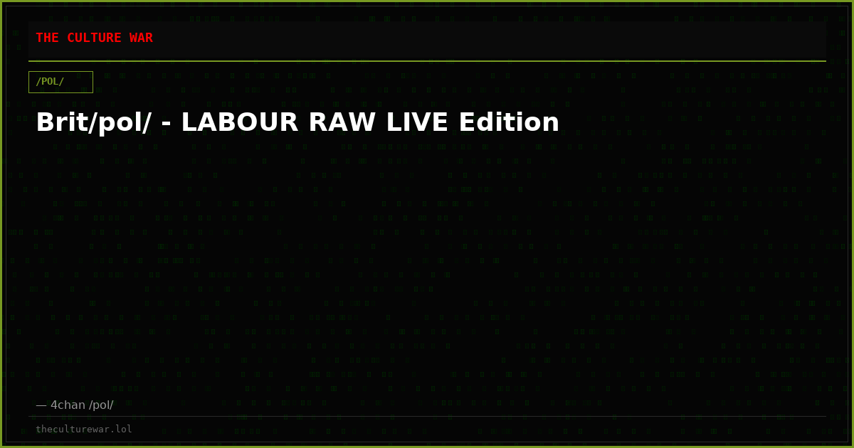 Brit/pol/ - LABOUR RAW LIVE Edition