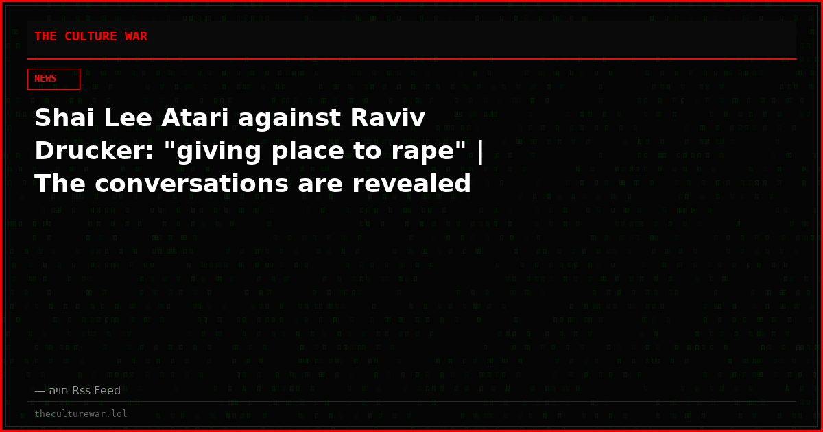 Shai Lee Atari against Raviv Drucker: "giving place to rape" | The conversations are revealed