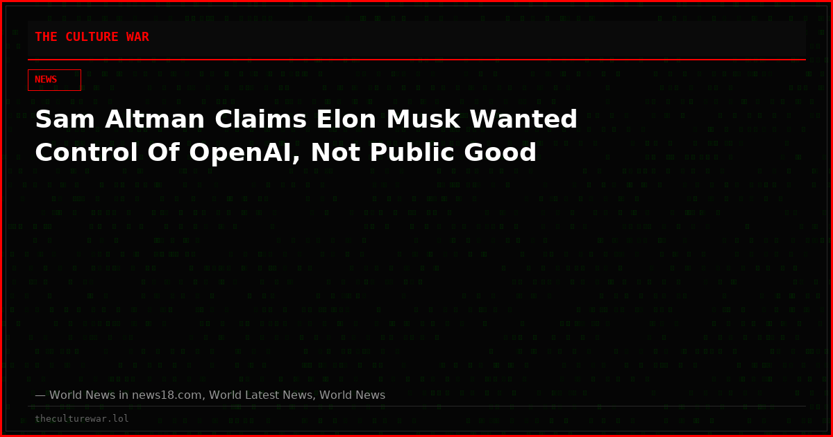 Sam Altman Claims Elon Musk Wanted Control Of OpenAI, Not Public Good