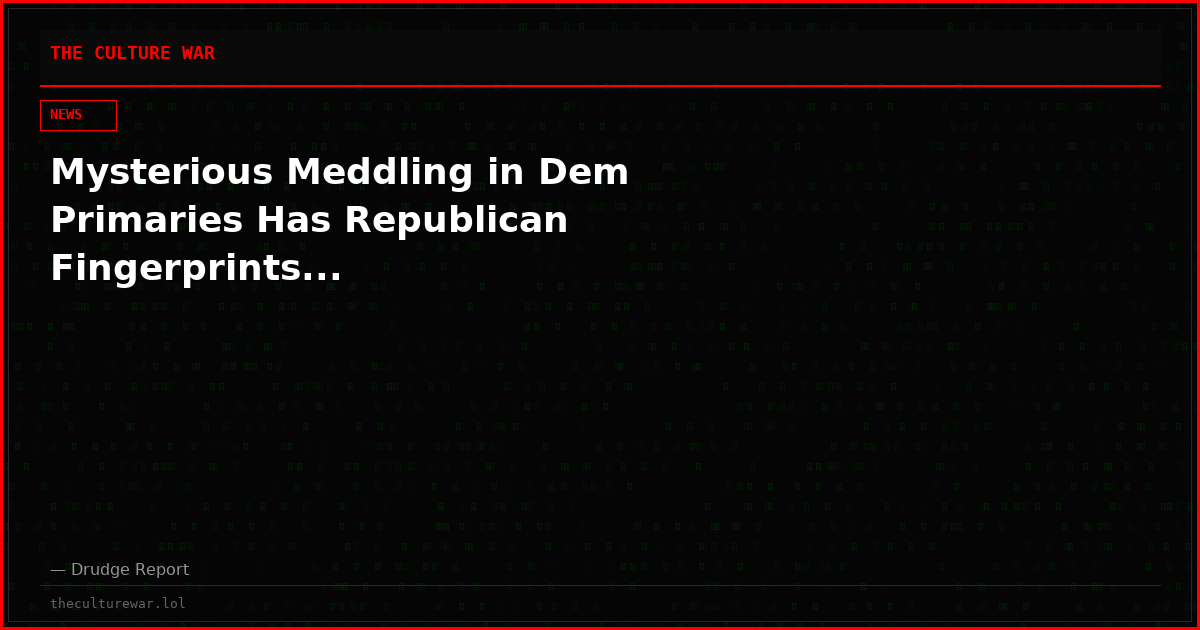 Mysterious Meddling in Dem Primaries Has Republican Fingerprints...