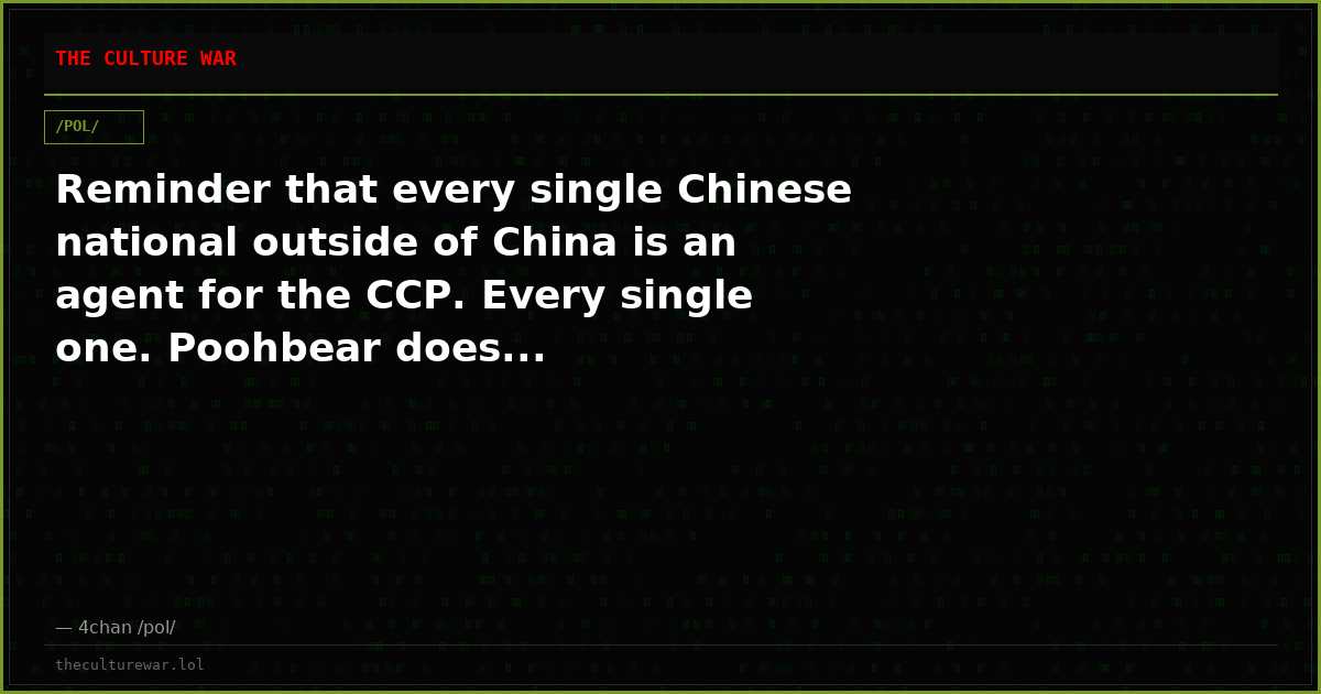 Reminder that every single Chinese national outside of China is an agent for the CCP. Every single one. Poohbear does...