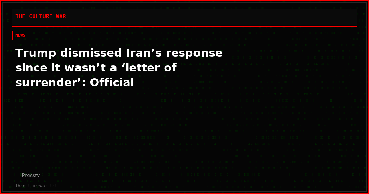 Trump dismissed Iran’s response since it wasn’t a ‘letter of surrender’: Official