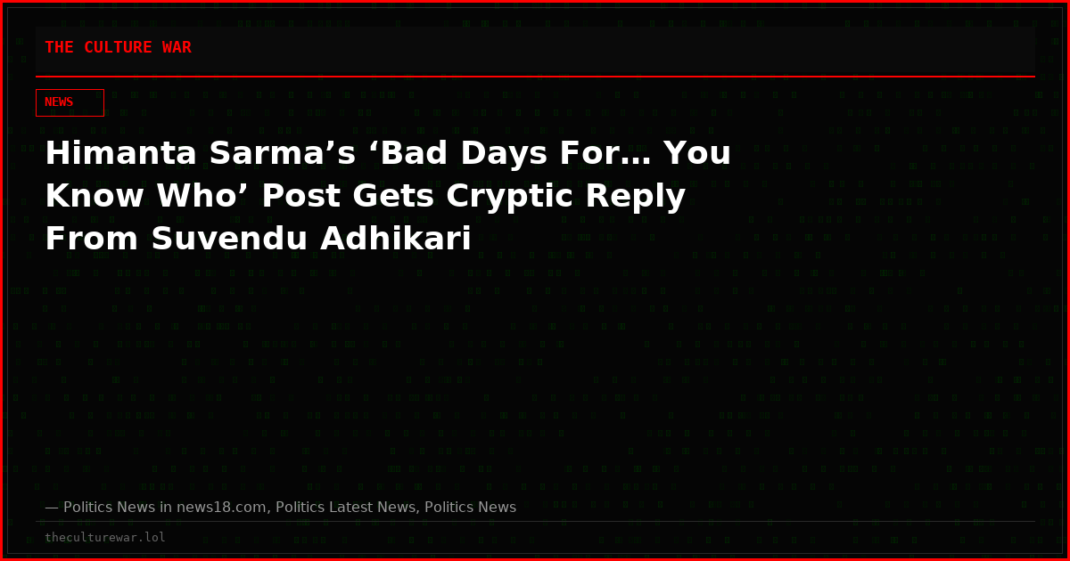 Himanta Sarma’s ‘Bad Days For… You Know Who’ Post Gets Cryptic Reply From Suvendu Adhikari