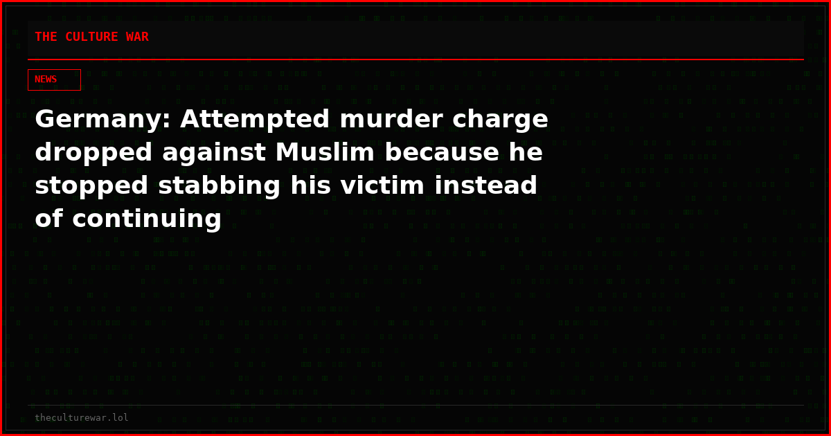 Germany: Attempted murder charge dropped against Muslim because he stopped stabbing his victim instead of continuing