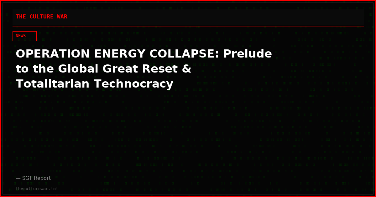 OPERATION ENERGY COLLAPSE: Prelude to the Global Great Reset & Totalitarian Technocracy