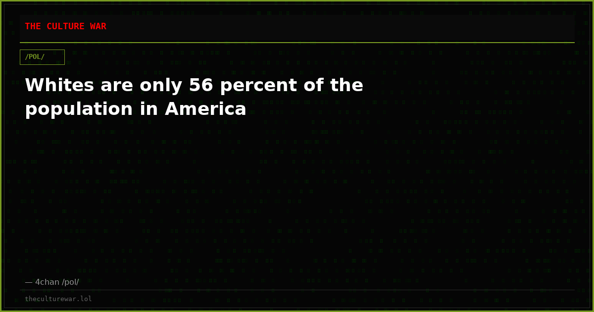 Whites are only 56 percent of the population in America