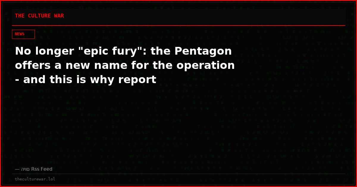 No longer "epic fury": the Pentagon offers a new name for the operation - and this is why report