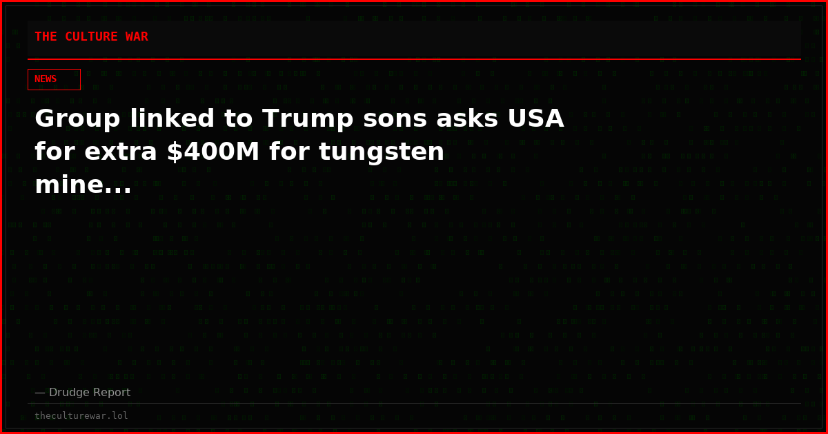 Group linked to Trump sons asks USA for extra $400M for tungsten mine...