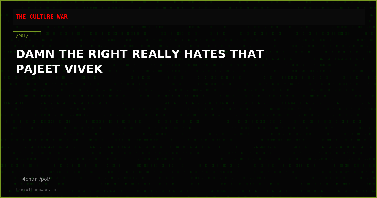 DAMN THE RIGHT REALLY HATES THAT PAJEET VIVEK