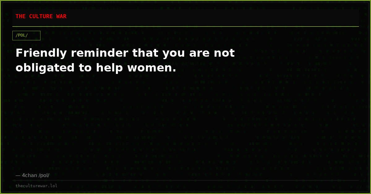 Friendly reminder that you are not obligated to help women.