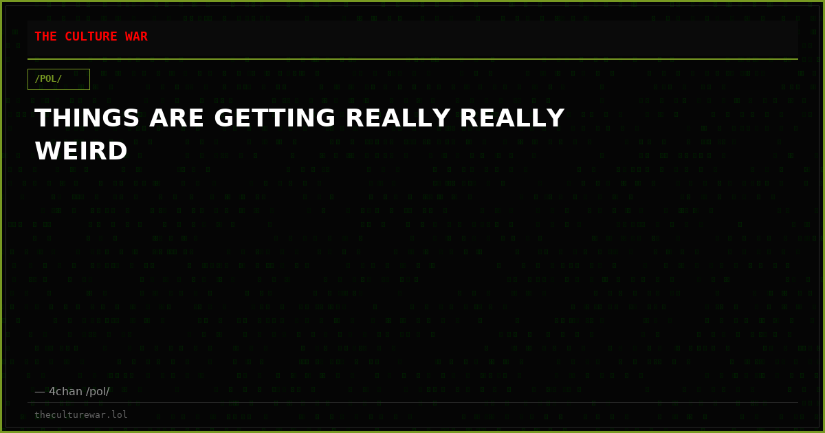 THINGS ARE GETTING REALLY REALLY WEIRD