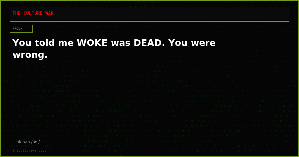 You told me WOKE was DEAD. You were wrong.