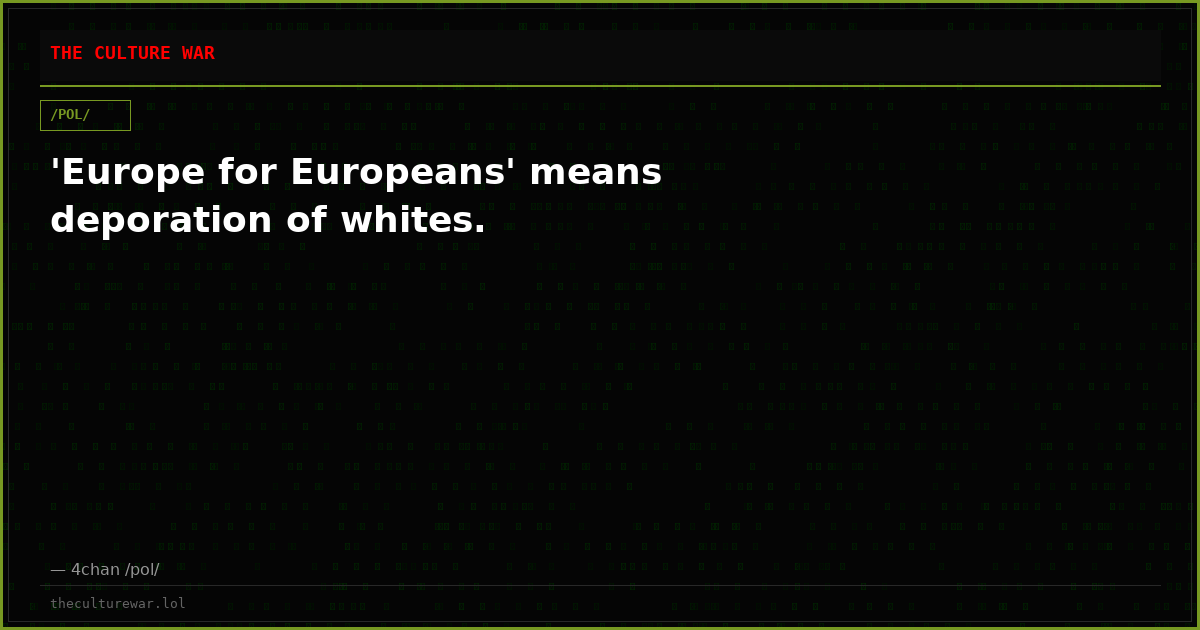 'Europe for Europeans' means deporation of whites.
