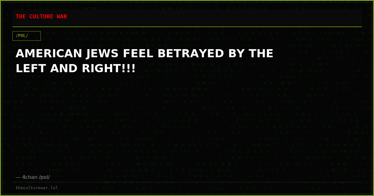 AMERICAN JEWS FEEL BETRAYED BY THE LEFT AND RIGHT!!!