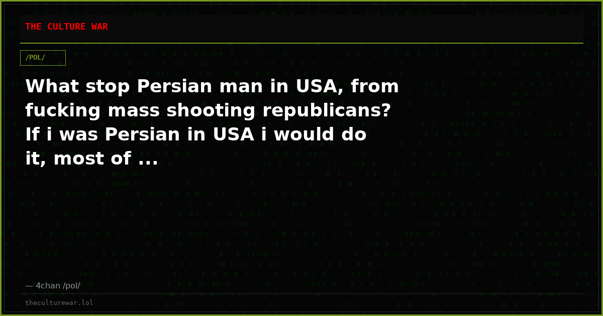 What stop Persian man in USA, from fucking mass shooting republicans? If i was Persian in USA i would do it, most of ...