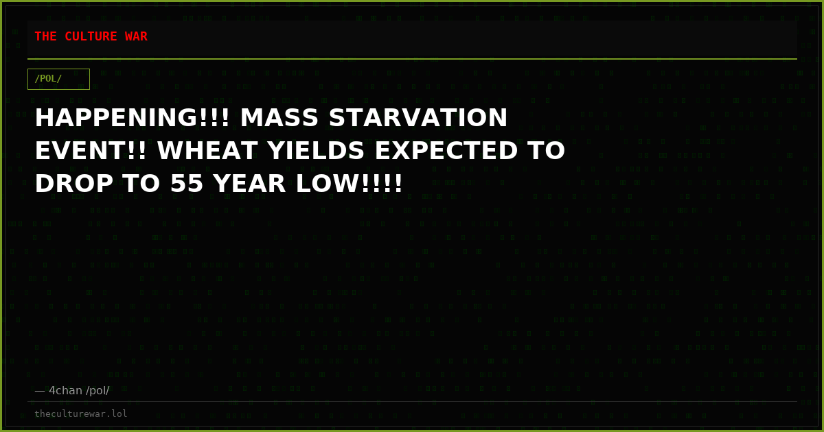 HAPPENING!!! MASS STARVATION EVENT!! WHEAT YIELDS EXPECTED TO DROP TO 55 YEAR LOW!!!!
