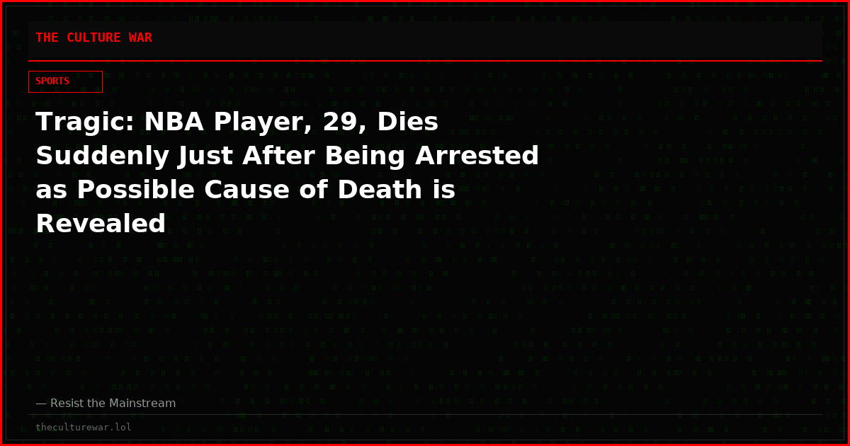 Tragic: NBA Player, 29, Dies Suddenly Just After Being Arrested as Possible Cause of Death is Revealed